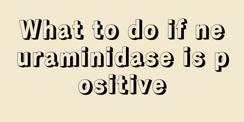 What to do if neuraminidase is positive