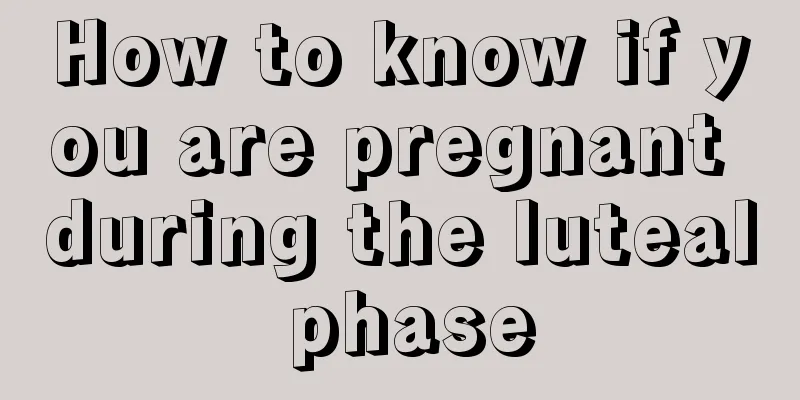 How to know if you are pregnant during the luteal phase