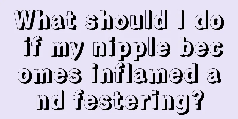 What should I do if my nipple becomes inflamed and festering?