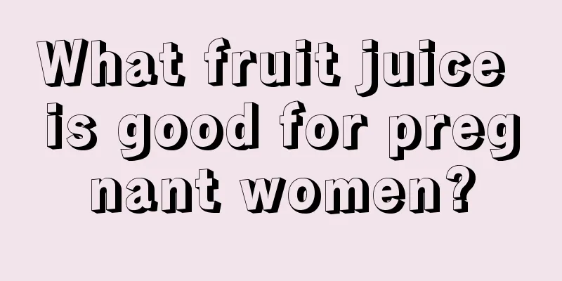 What fruit juice is good for pregnant women?