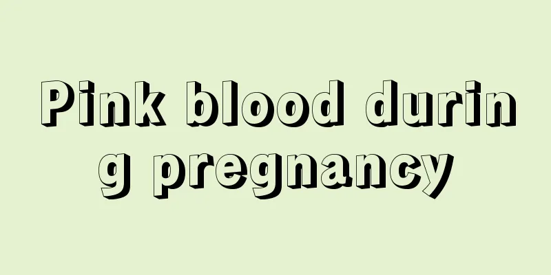 Pink blood during pregnancy