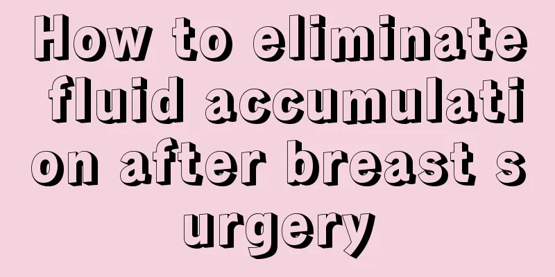 How to eliminate fluid accumulation after breast surgery