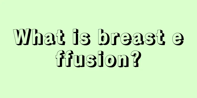 What is breast effusion?