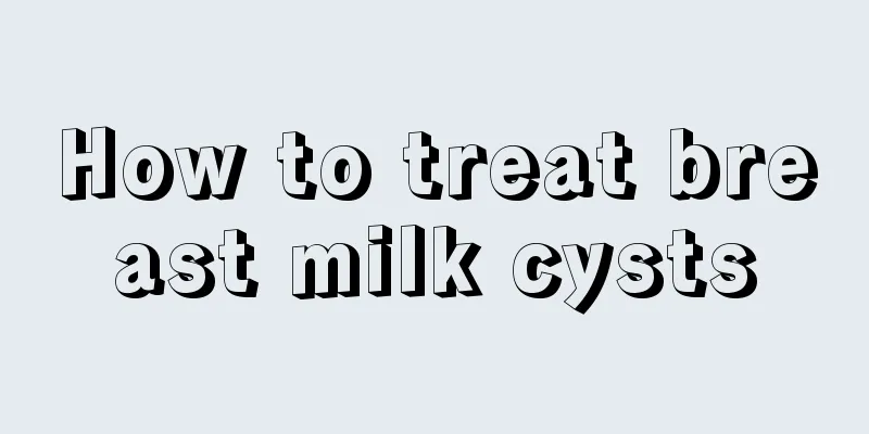 How to treat breast milk cysts