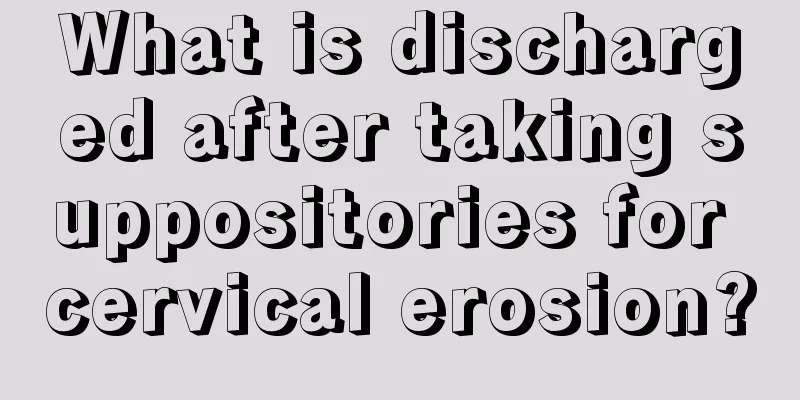 What is discharged after taking suppositories for cervical erosion?