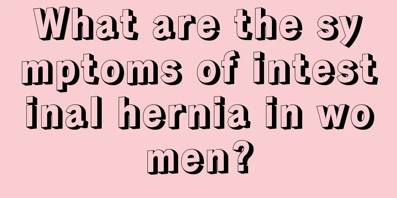 What are the symptoms of intestinal hernia in women?