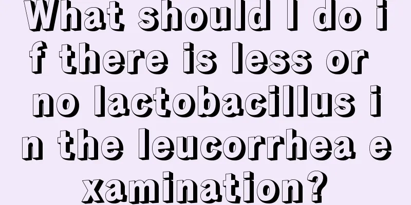 What should I do if there is less or no lactobacillus in the leucorrhea examination?