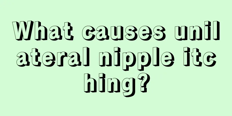 What causes unilateral nipple itching?