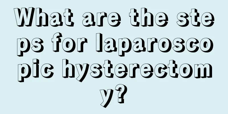 What are the steps for laparoscopic hysterectomy?