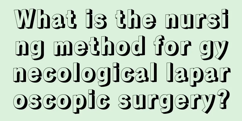 What is the nursing method for gynecological laparoscopic surgery?