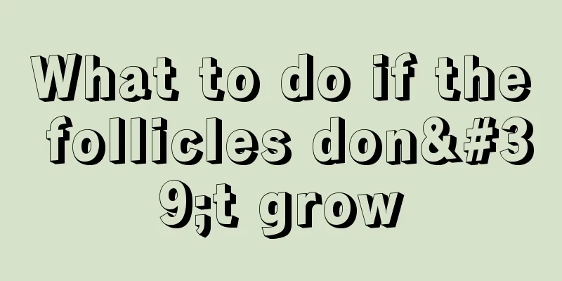 What to do if the follicles don't grow