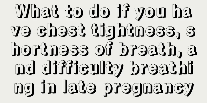 What to do if you have chest tightness, shortness of breath, and difficulty breathing in late pregnancy