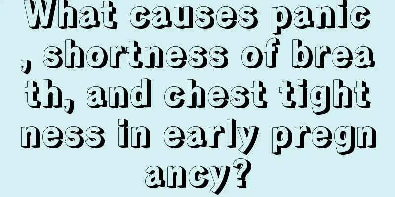 What causes panic, shortness of breath, and chest tightness in early pregnancy?