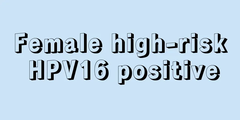 Female high-risk HPV16 positive