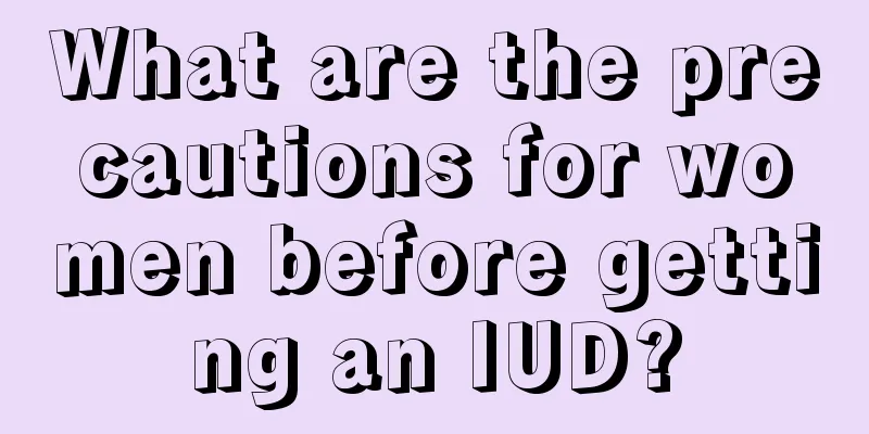 What are the precautions for women before getting an IUD?