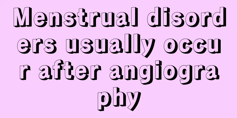 Menstrual disorders usually occur after angiography