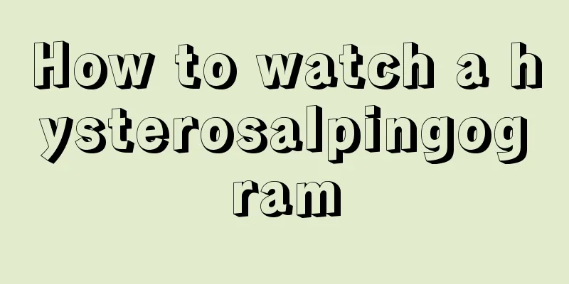 How to watch a hysterosalpingogram