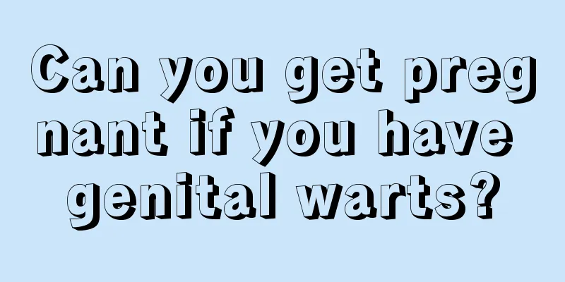 Can you get pregnant if you have genital warts?