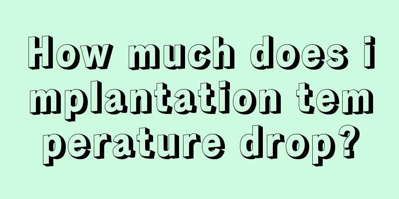 How much does implantation temperature drop?