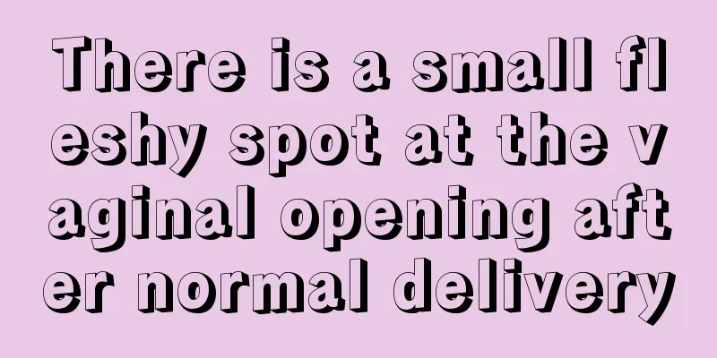 There is a small fleshy spot at the vaginal opening after normal delivery