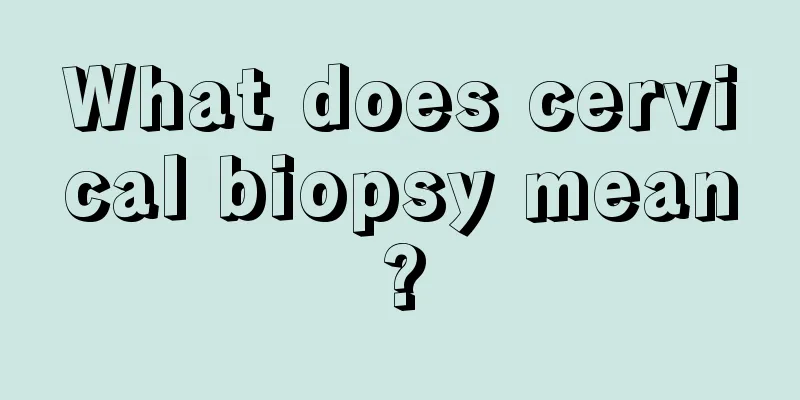 What does cervical biopsy mean?