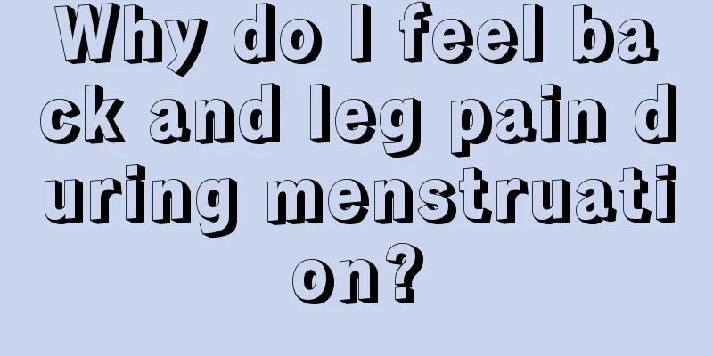 Why do I feel back and leg pain during menstruation?