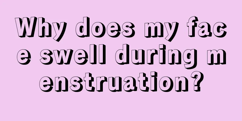 Why does my face swell during menstruation?