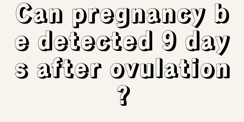 Can pregnancy be detected 9 days after ovulation?