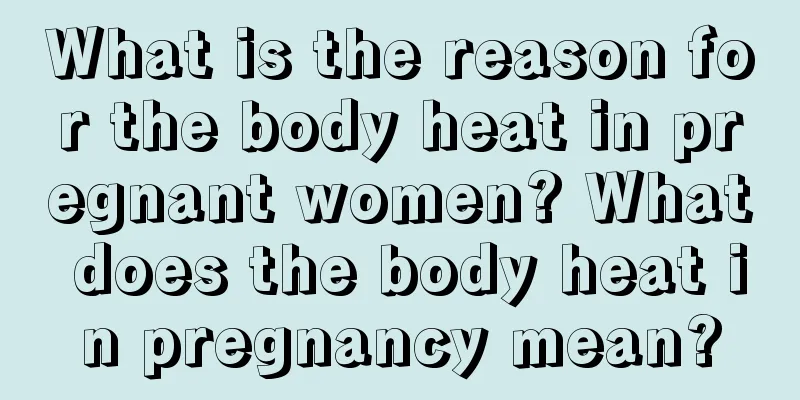 What is the reason for the body heat in pregnant women? What does the body heat in pregnancy mean?