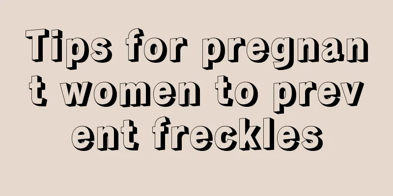 Tips for pregnant women to prevent freckles