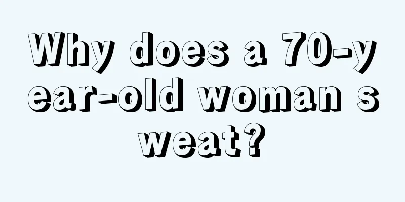 Why does a 70-year-old woman sweat?