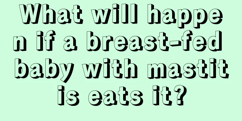 What will happen if a breast-fed baby with mastitis eats it?