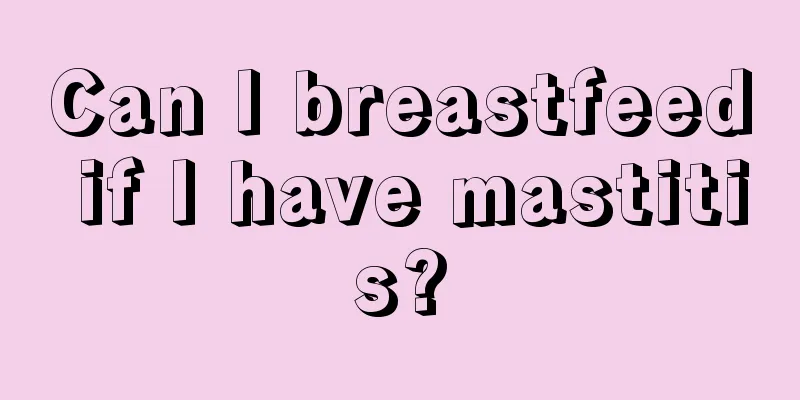 Can I breastfeed if I have mastitis?