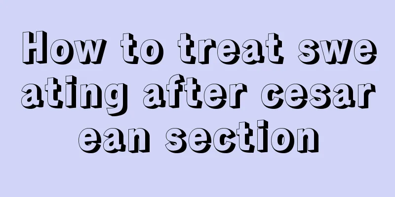 How to treat sweating after cesarean section