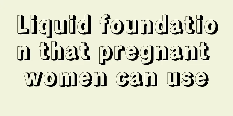 Liquid foundation that pregnant women can use