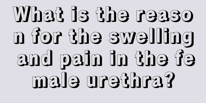 What is the reason for the swelling and pain in the female urethra?