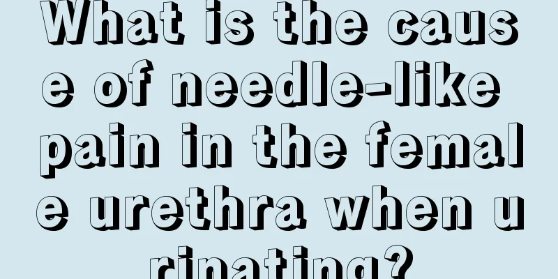 What is the cause of needle-like pain in the female urethra when urinating?