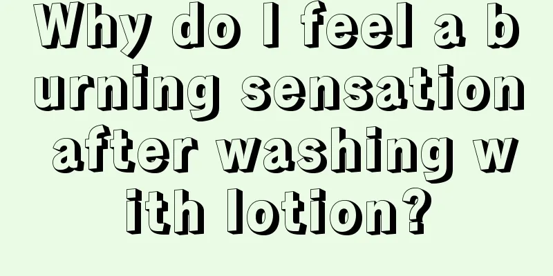 Why do I feel a burning sensation after washing with lotion?