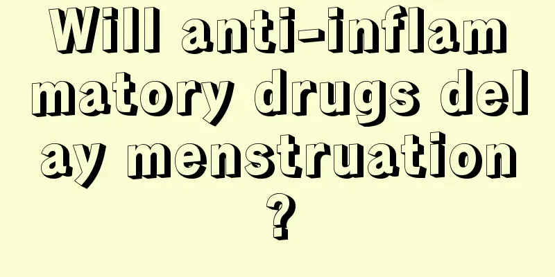 Will anti-inflammatory drugs delay menstruation?