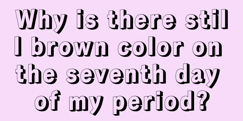 Why is there still brown color on the seventh day of my period?