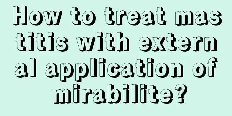 How to treat mastitis with external application of mirabilite?