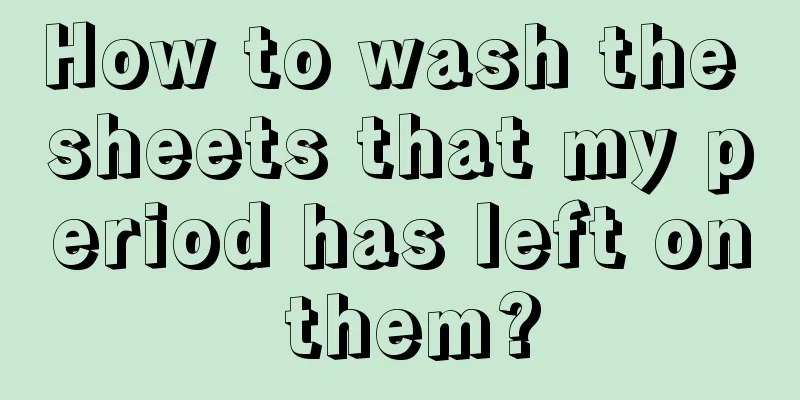 How to wash the sheets that my period has left on them?