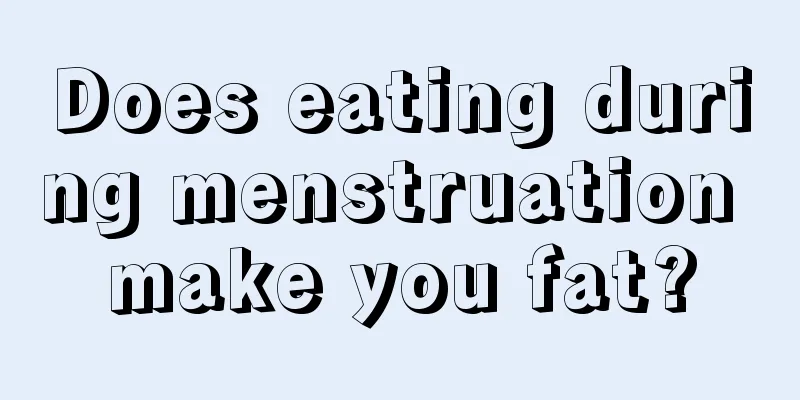 Does eating during menstruation make you fat?