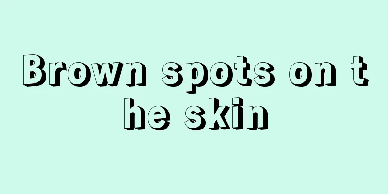 Brown spots on the skin