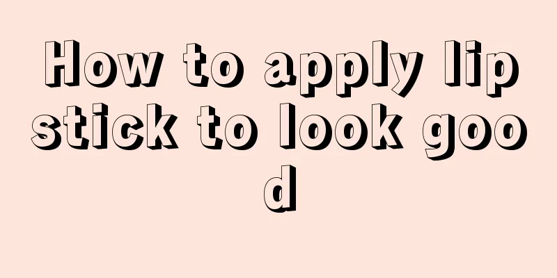 How to apply lipstick to look good