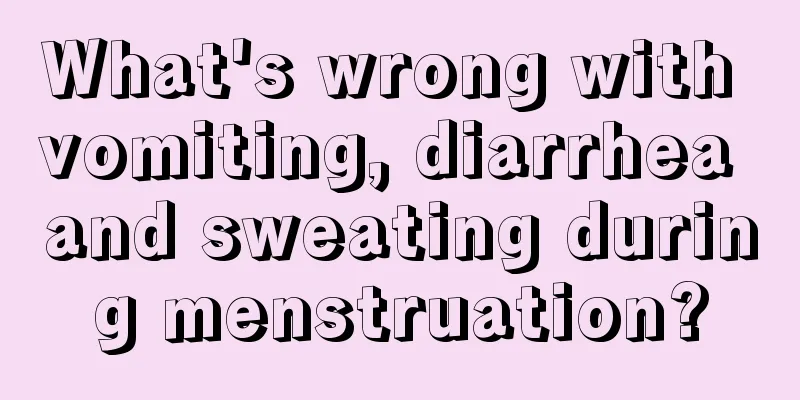 What's wrong with vomiting, diarrhea and sweating during menstruation?