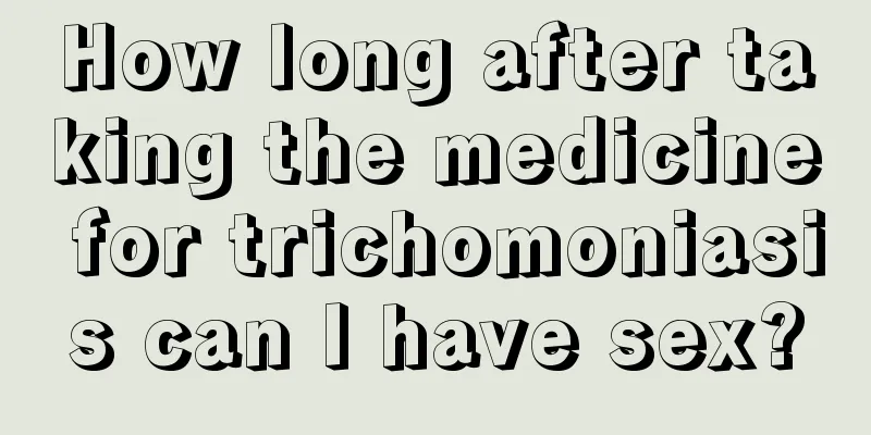 How long after taking the medicine for trichomoniasis can I have sex?