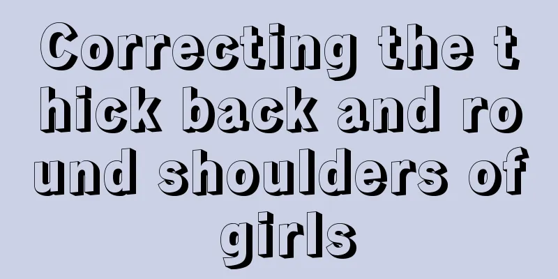 Correcting the thick back and round shoulders of girls