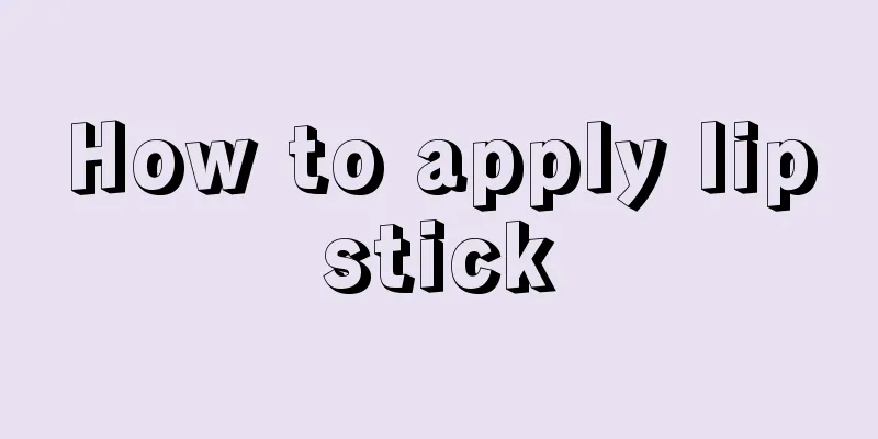 How to apply lipstick