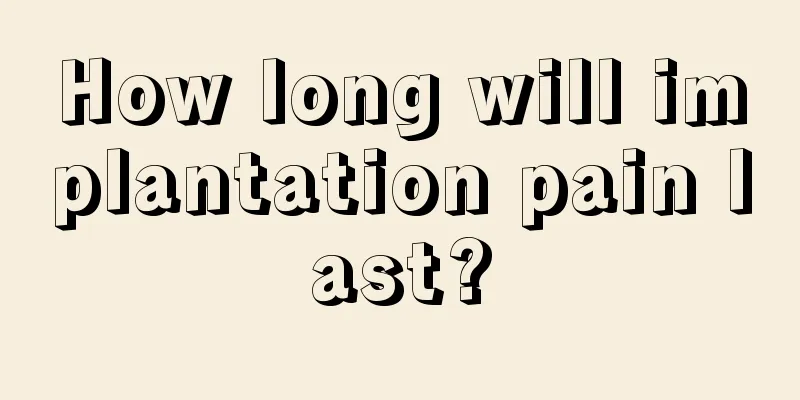 How long will implantation pain last?